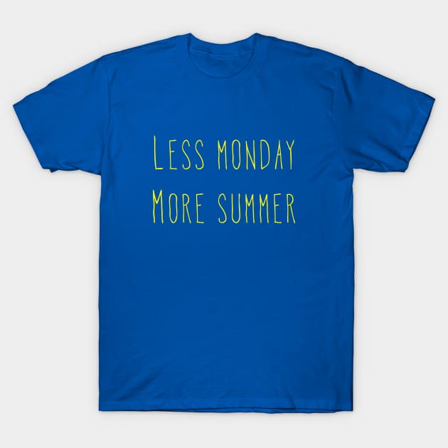 Less Monday More Summer Design T-Shirt by ibarna